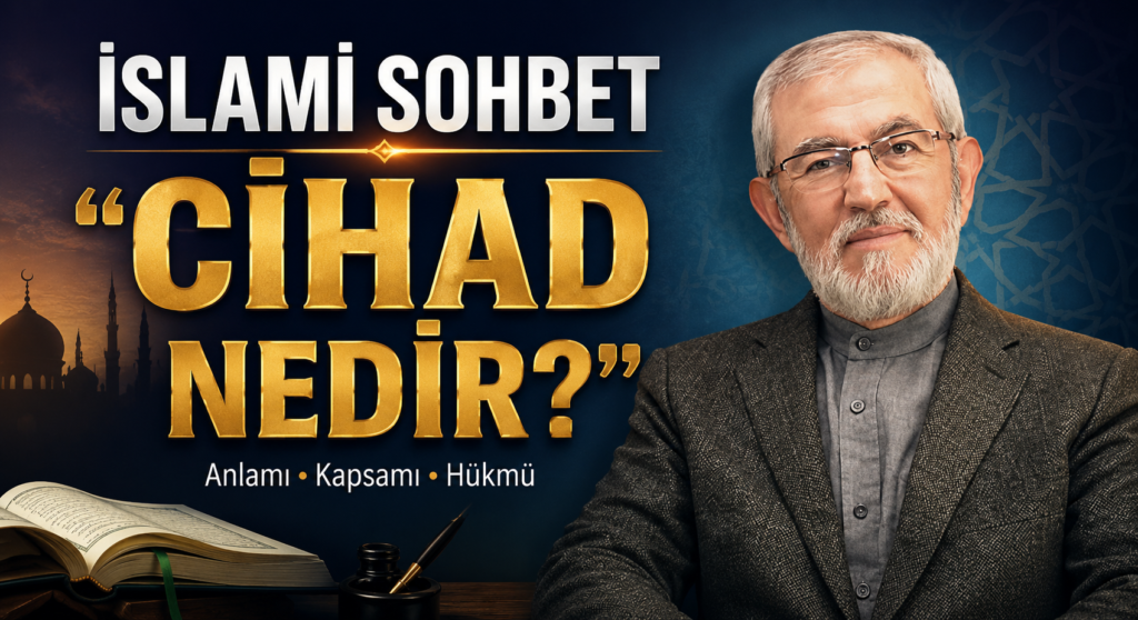 İSLAMİ SOHBET “CİHAD NEDİR?”