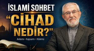 İSLAMİ SOHBET “CİHAD NEDİR?”