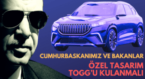 CUMHURBAŞKANIMIZ VE BAKANLAR ÖZEL TASARIM TOGG’U KULANMALI