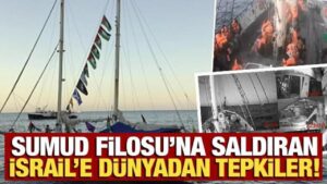 Sumud Filosu Saldırısına Dünyadan Sert Tepkiler