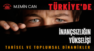 TÜRKİYE’DE İNANÇSIZLIĞIN YÜKSELİŞİ: TARİSEL VE TOPLUMSAL DİNAMİKLER