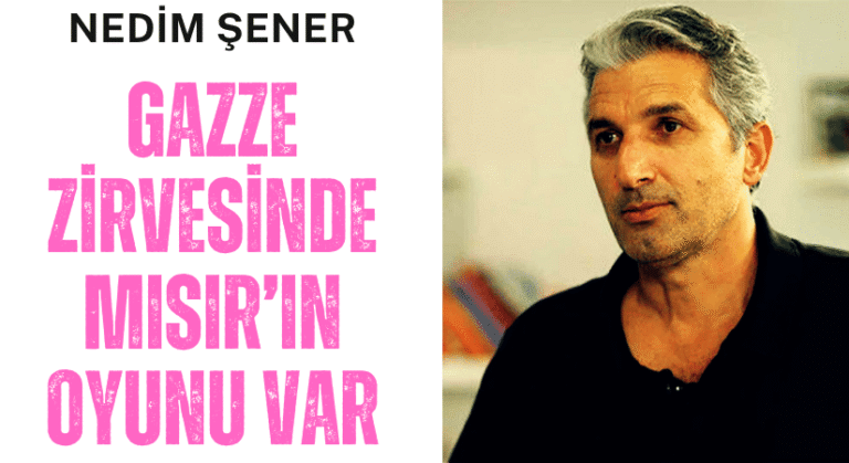 Nedim Şener: Gazze Zirvesi ve Mısır