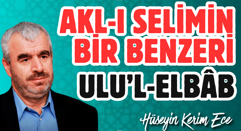 AKL-I SELİMİN BİR BENZERİ: ULU’L-ELBÂB
