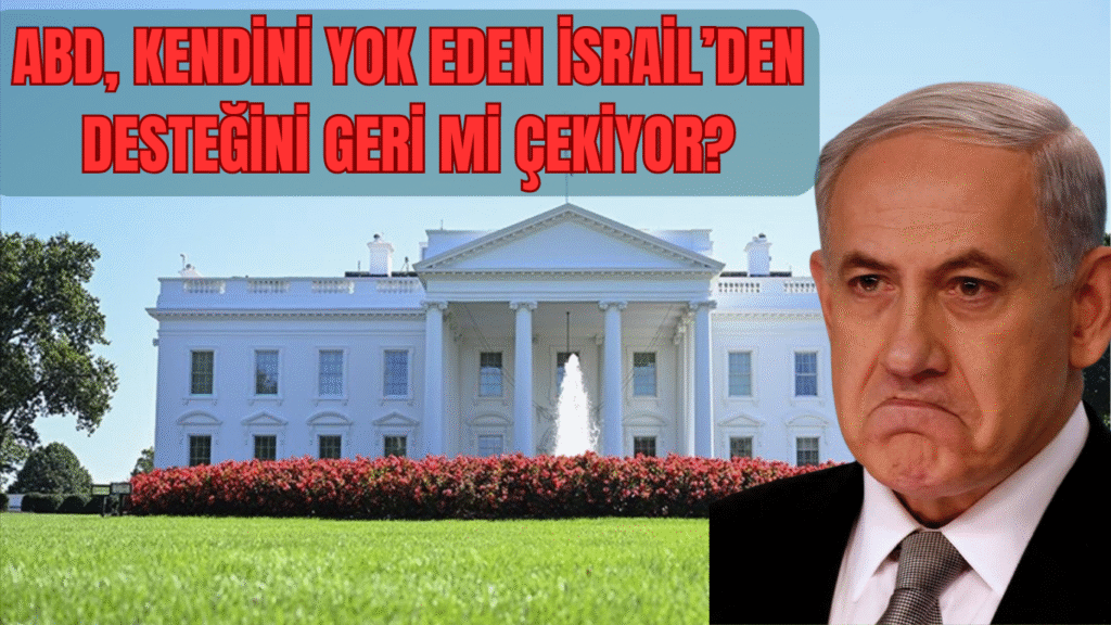 ABD, Kendini Yok Eden İsrail’den Desteğini Geri mi Çekiyor?