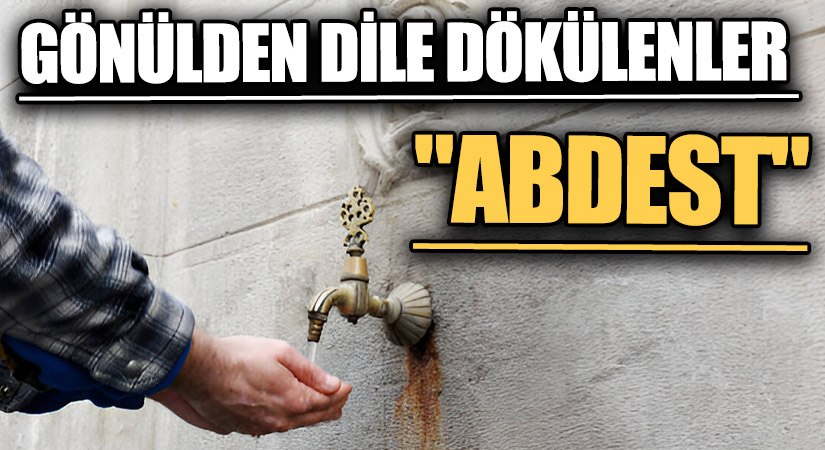 Gönülden Dile Dökülenler: “Abdest”