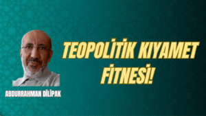 TEOPOLİTİK KIYAMET FİTNESİ!  