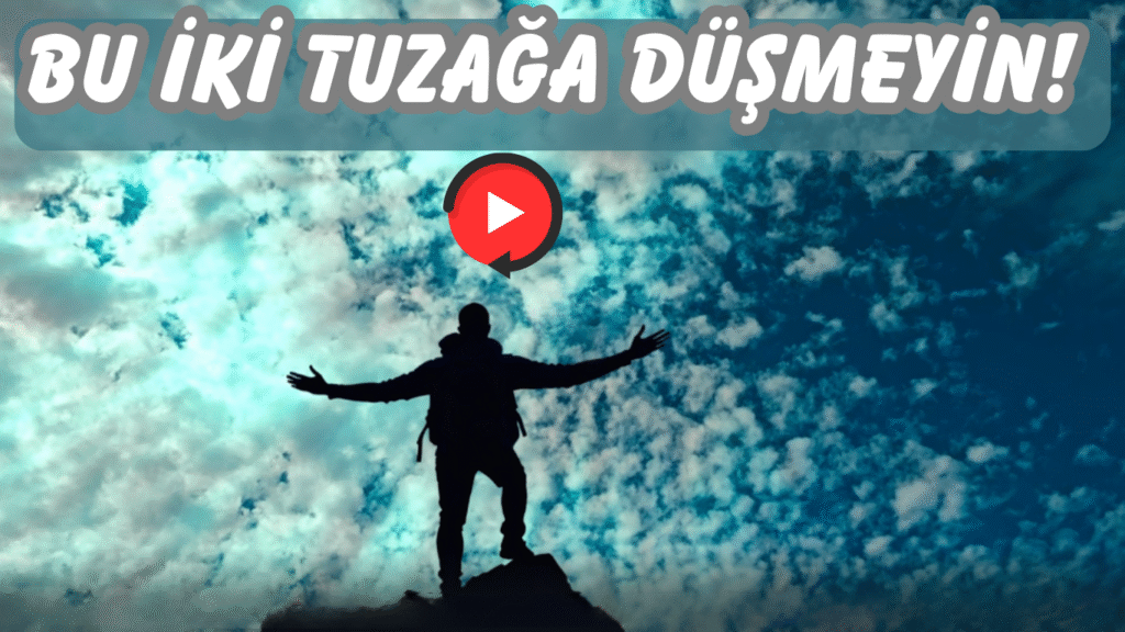 BU İKİ TUZAĞA DÜŞMEYİN!