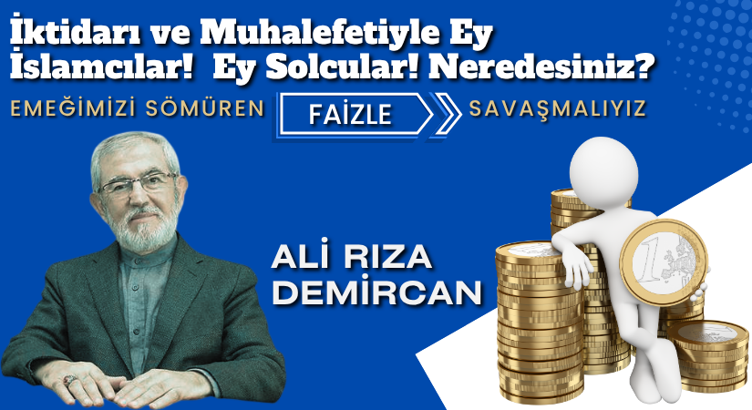 EMEĞİMİZİ SÖMÜREN FAİZLE SAVAŞMALIYIZ