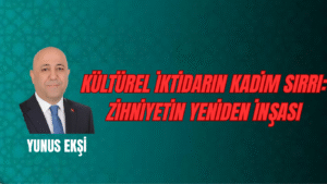 Kültürel İktidarın Kadim Sırrı: Zihniyetin Yeniden İnşası