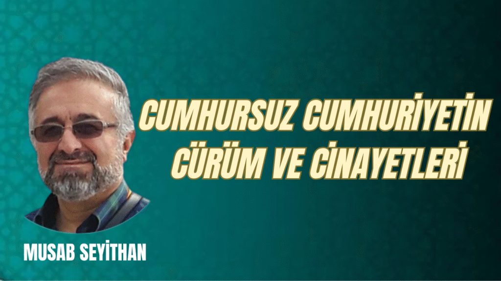 CUMHURSUZ CUMHURİYETİN CÜRÜM VE CİNAYETLERİ