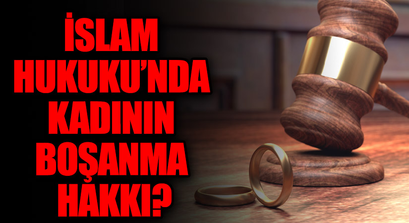 İSLAM HUKUKU’NDA KADININ BOŞANMA HAKKI?