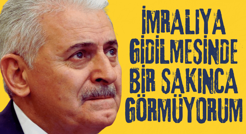 Binali Yıldırım: İmralı’ya gidilmesinde mahzur yok