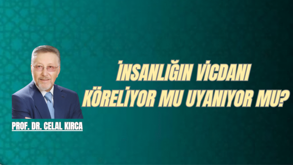İNSANLIĞIN VİCDANI KÖRELİYOR MU UYANIYOR MU?