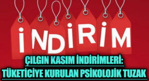 Çılgın Kasım İndirimleri: Tüketiciye Kurulan Psikolojik Tuzak