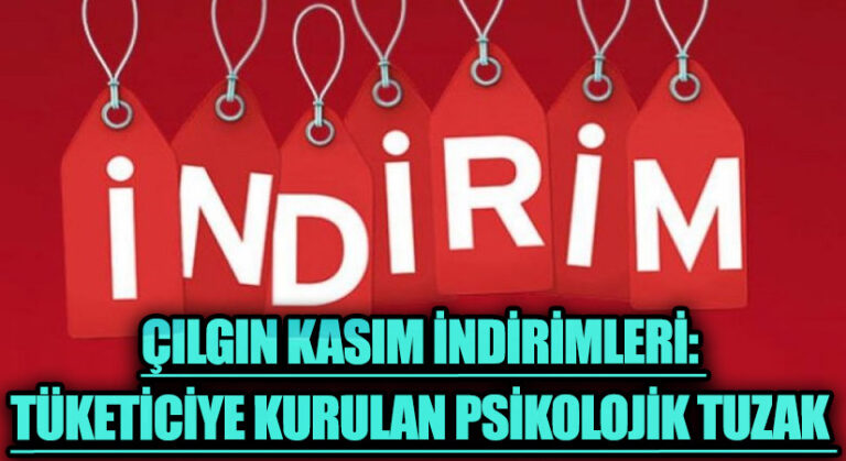Çılgın Kasım İndirimleri: Tüketiciye Kurulan Psikolojik Tuzak