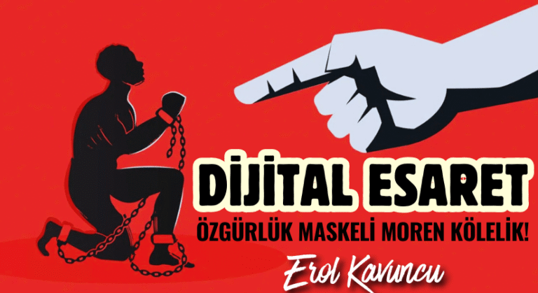 DİJİTAL ESARET: ÖZGÜRLÜK MASKELİ MOREN KÖLELİK!