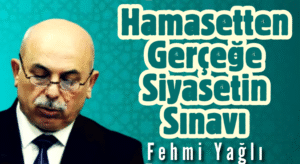 Hamasetten Gerçeğe Siyasetin Sınavı