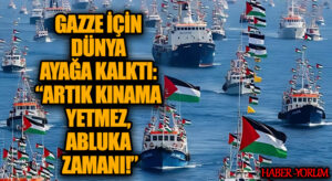 GAZZE İÇİN DÜNYA AYAĞA KALKTI: “ARTIK KINAMA YETMEZ, ABLUKA ZAMANI!”