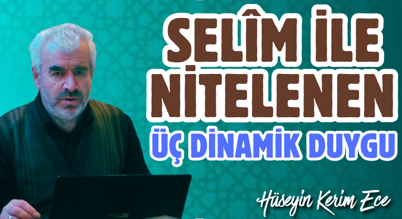 SELÎM İLE NİTELENEN ÜÇ DİNAMİK DUYGU