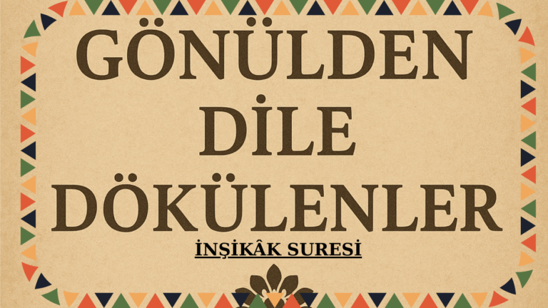 GÖNÜLDEN DİLE DÖKÜLENLER “İnşikâk Suresi”