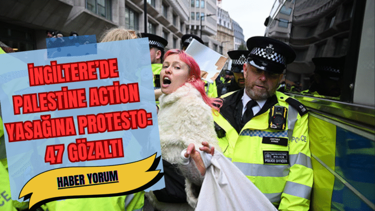 İngiltere’de Palestine Action Yasağına Protesto: 47 Gözaltı