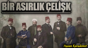 BİR ASIRLIK ÇELİŞKİ