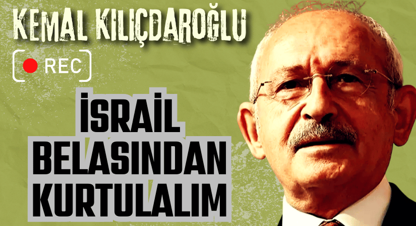 Kılıçdaroğlu: ABD-İsrail Belası Bertaraf Edilmeli