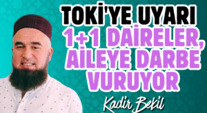 TOKİ’ye Uyarı: 1+1 Daireler, Aileye Darbe Vuruyor