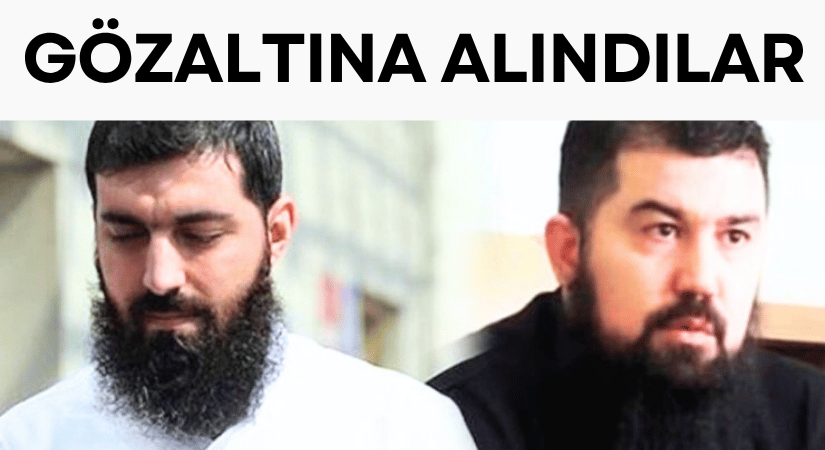 Ebu Hanzala ve Ebu Haris Gözaltına Alındı