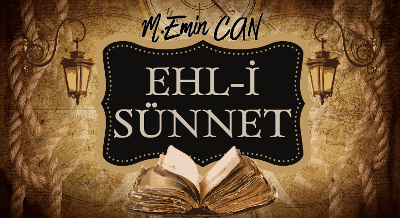 EHL-İ SÜNNET: İSLAM DÜŞÜNCESİNDE ANA CADDE VE SAPMA HAREKETLERİ