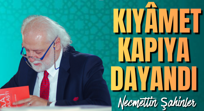 KIYÂMET KAPIYA DAYANDI