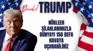 Trump: Nükleer silahlarımız dünyayı 150 defa havaya uçurabilir