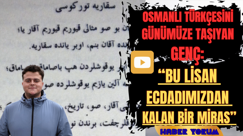 Osmanlı Türkçesini Günümüze Taşıyan Genç: “Bu Lisan Ecdadımızdan Kalan Bir Miras”