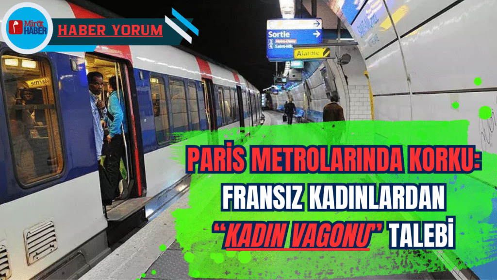 Paris Metrolarında Korku: Fransız Kadınlardan “Kadın Vagonu” Talebi