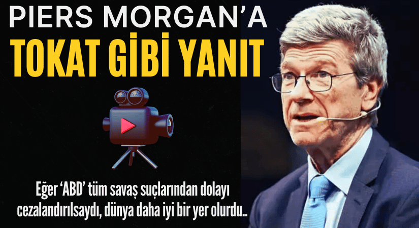 Piers Morgan’a Jeffrey Sachs’tan Sert Çıkış