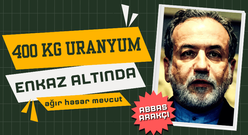 İran: 400 KG ZENGİNLEŞTİRİLMİŞ URANYUM ENKAZ ALTINDA