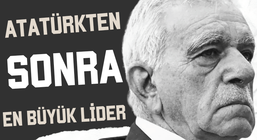 Ahmet Türk: Atatürk’ten Sonra En Etkili Lider Erdoğandır