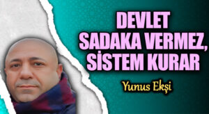 DEVLET SADAKA VERMEZ, SİSTEM KURAR
