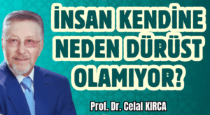 İNSAN KENDİNE NEDEN DÜRÜST OLAMIYOR?