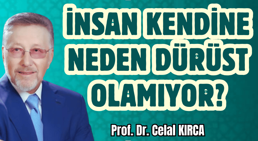 İNSAN KENDİNE NEDEN DÜRÜST OLAMIYOR?