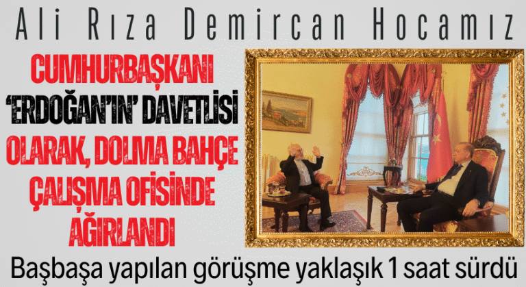 Ali Rıza Demircan Hoca: Cumhurbaşkanı Erdoğan İle Görüştü