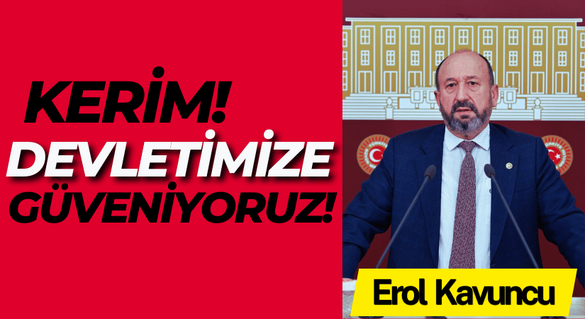 KERİM DEVLETİMİZE GÜVENİYORUZ!