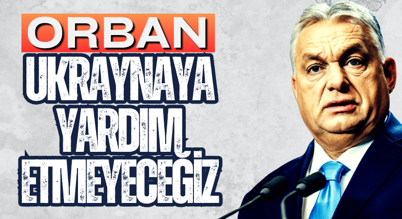 Orban, AB’nin Ukrayna’ya Ek Yardımı Eleştirdi