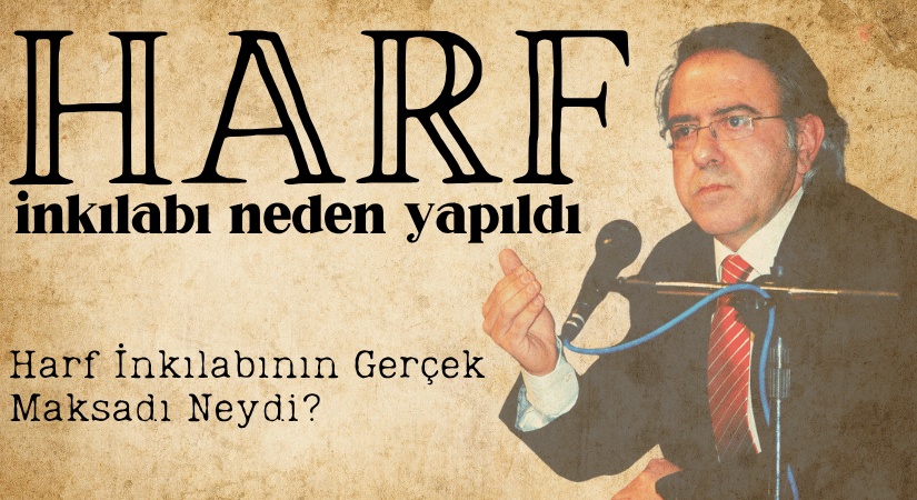 Harf İnkılabının Gerçek Maksadı Neydi?