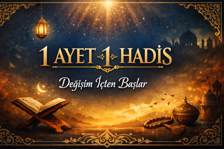 1 AYET 1 HADİS “Değişim İçten Başlar”