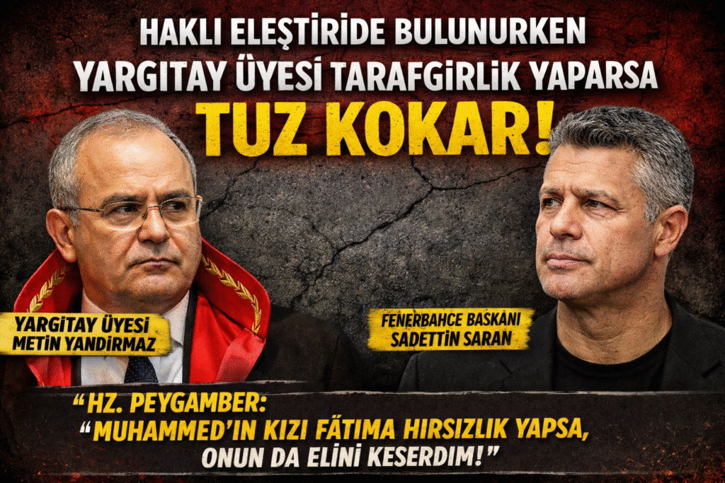 Haklı Eleştiride Bulunurken  YARGITAY ÜYESİ TARAFGİRLİK YAPARSA TUZ KOKAR