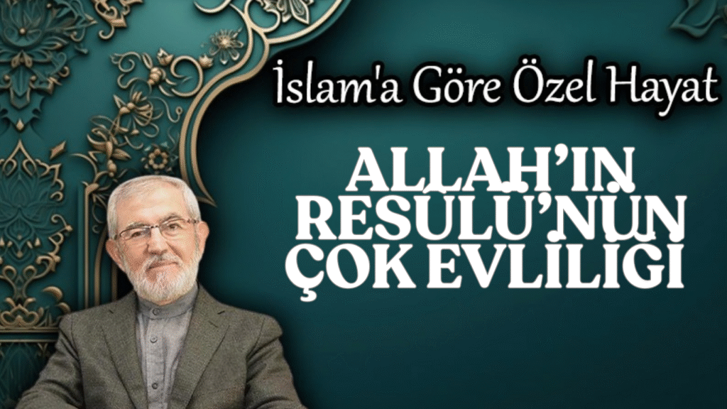 ALLAH’IN RESÛLÜ’NÜN ÇOK EVLİLİĞİ