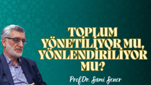 Toplumun Yönetiliyor mu, Yönlendiriliyor mu?