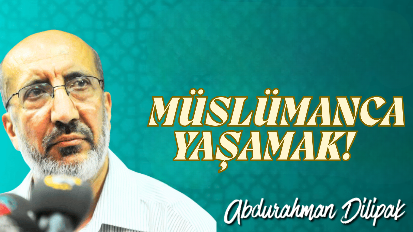 MÜSLÜMANCA YAŞAMAK!
