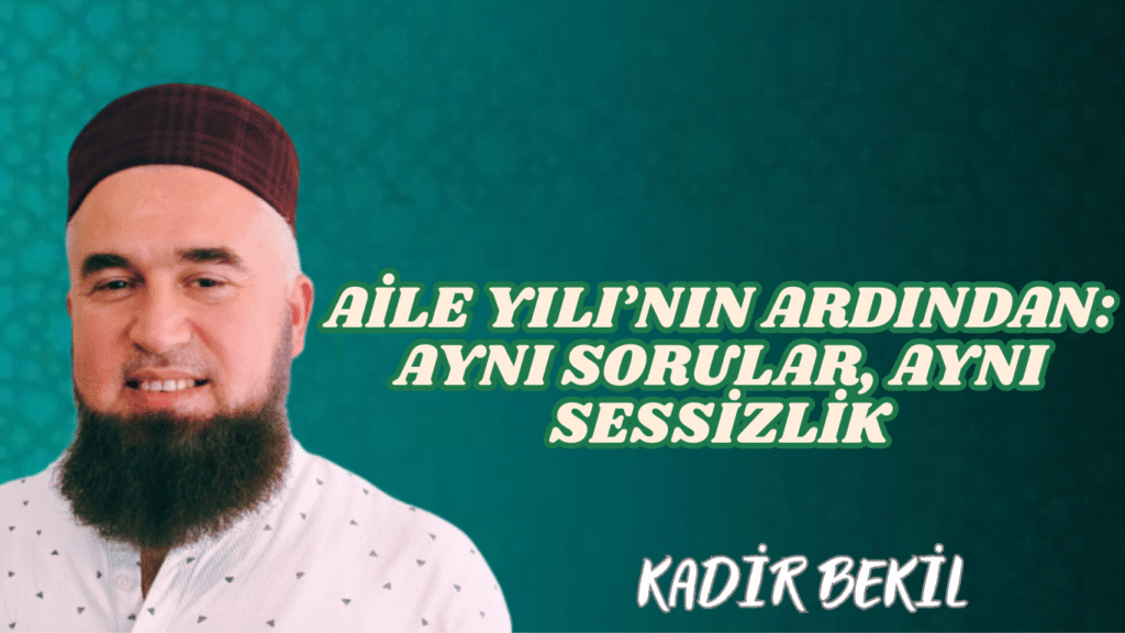 Aile Yılı’nın Ardından: Aynı Sorular, Aynı Sessizlik